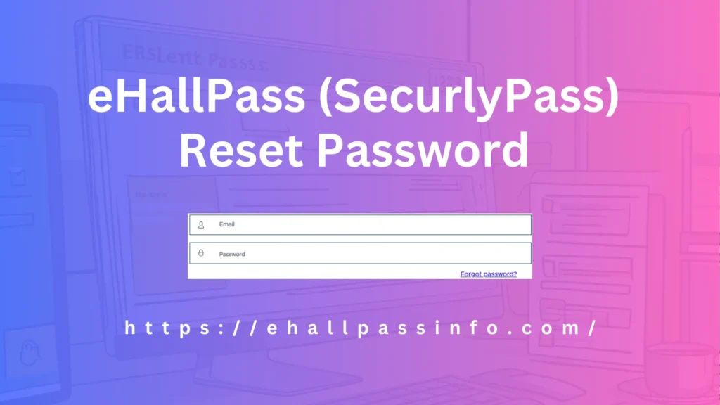 eHallPass (SecurlyPass) Password Reset feature image